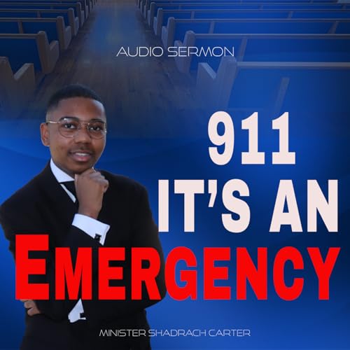 911 It's An Emergency | Minister Shadrach Carter | Audio Sermon
