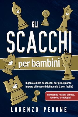 Gli scacchi per bambini: Il geniale libro di scacchi per principianti: impara gli scacchi dalla A alla Z con facilità, includendo nozioni di base, tecniche e strategie!