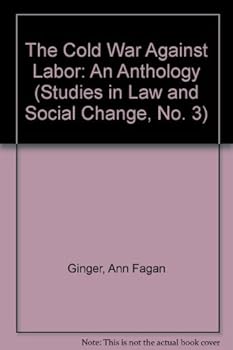 Paperback The Cold War Against Labor: An Anthology (Studies in Law and Social Change, No. 3) Book