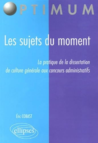 Les sujets du moment : La pratique de la dissertation de culture générale aux concours administratifs