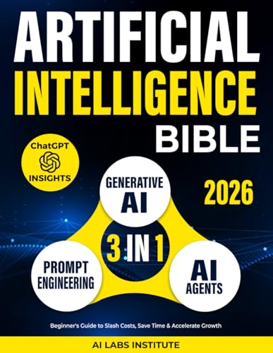 Artificial Intelligence Bible [3-in-1]: AI Agents, Prompt Engineering & Generative AI. Automate & Scale — Beginner's Guide to Slash Costs, Save Time & Accelerate Growth | ChatGPT Insights Included