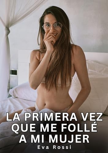 La primera vez que me follé a mi mujer: Relatos Eróticos de Sexo para Adultos