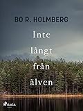  Inte långt från älven (Swedish Edition)