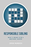 Responsible Sibling: What it Means to Be A Brothers' Keeper 1546499423 Book Cover