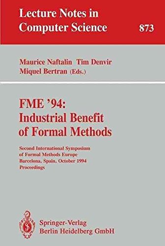[(Fme '94 Industrial Benefit of Formal Methods : Second International Symposium of Formal Methods Europe, Barcelona, Spain, October 24 - 28, 1994. Proceedings)] [Edited by Maurice Naftalin ] published on (October, 1994)