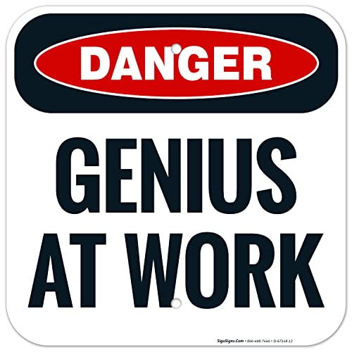 Danger Genius at Work Sign, 12x12 Inches, Rust Free .040 Aluminum, Fade Resistant, Made in USA