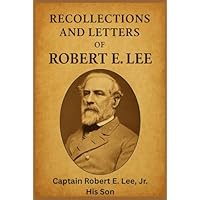 Recollections and Letters of General Robert E. Lee