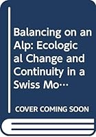 Balancing on an Alp: Ecological Change and Continuity in a Swiss Mountain Community 0521237432 Book Cover