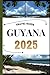 GUYANA TRAVEL GUIDE: Your Travel Companion To Wander, Explore, And Savor The Highlights Of This Must-Visit Destination (World_Travelling_Series)