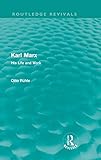  Karl Marx: His Life and Work (Routledge Revivals)