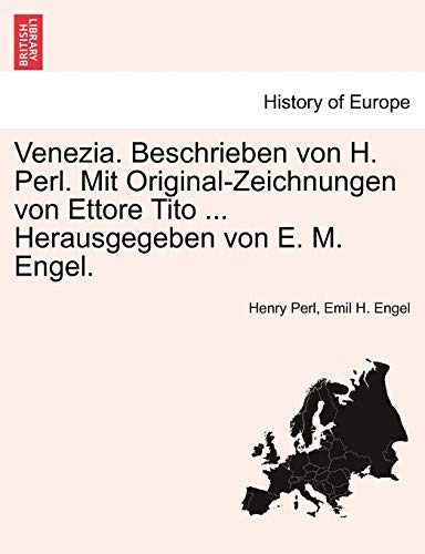 Venezia. Beschrieben Von H. Perl. Mit Original-Zeichnungen Von Ettore Tito ... Herausgegeben Von E. M. Engel. (English and German Edition)