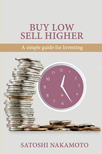 Buy Low Sell Higher: A simple guide to investing (Investing in you)