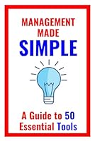 Management Made Simple: Guide to 50 Essential Tools (Managment Made Simple) B0CXD4BXSS Book Cover