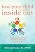 Heal Your Child from the Inside Out: The 5-Element Way to Nurturing Healthy, Happy Kids