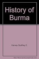 History Of Burma: From The Earliest Times To 10 March, 1824, The Beginning Of The English Conquest 0882548395 Book Cover