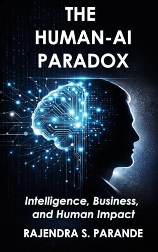 The Human-AI Paradox: Intelligence, Business, and Human Impact