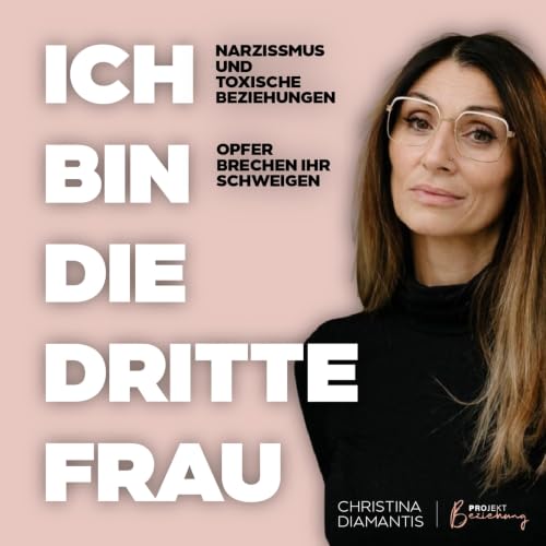 Ich bin die dritte Frau &ndash; True Crime &uuml;ber narzisstische M&auml;nner & Gewalt in der Beziehungen Titelbild