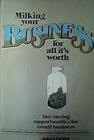 Milking Your Business for All It's Worth: Tax-Saving Opportunities for Small Business 0135829992 Book Cover
