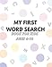 my first word search book for kids ages 4-10: word search for kids ages 8-10 practice spelling, learn vocabulary-word search for kids ages 4-8- ... pad-don trip letter to my son- Lego mania .
