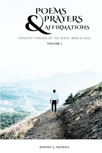 Poems, Prayers and Affirmation: Tapestry Threads of the Heart, Mind & Soul - Volume I