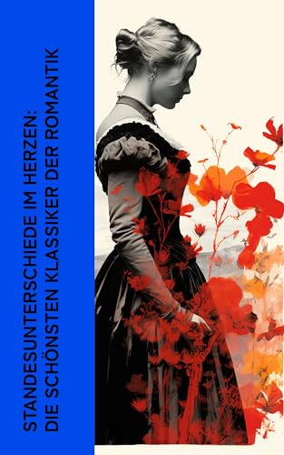 Standesunterschiede im Herzen: Die schönsten Klassiker der Romantik: Sturmhöhe, Überredung, Carmen, Große Erwartungen, Die Kameliendame, Rot und Schwarz, Söhne und Liebhaber (German Edition)