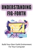 Understanding Fig-Forth: Build Your Own Forth Environment For Your Computer