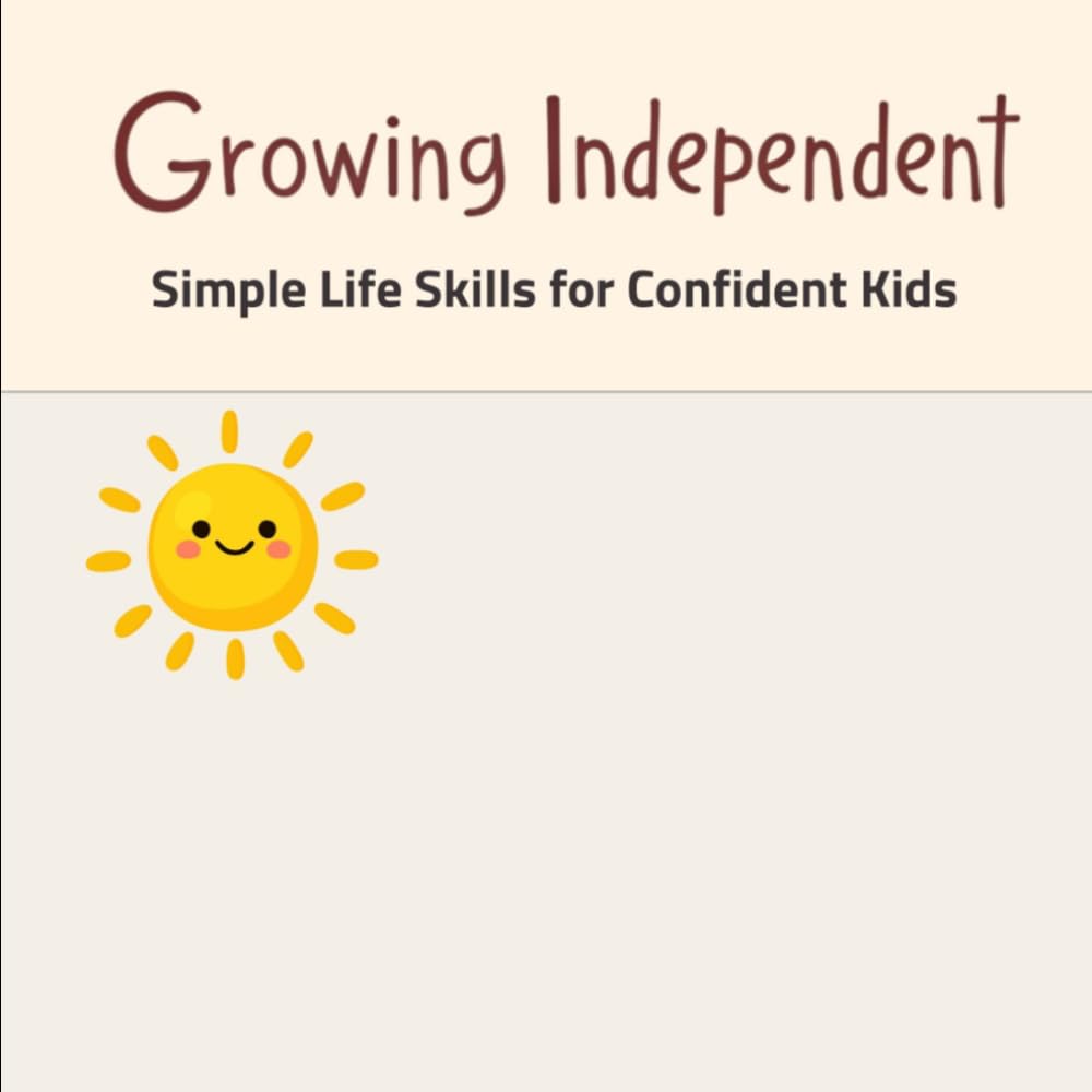 Growing Independen: Simple Life Skills for Confident Kids