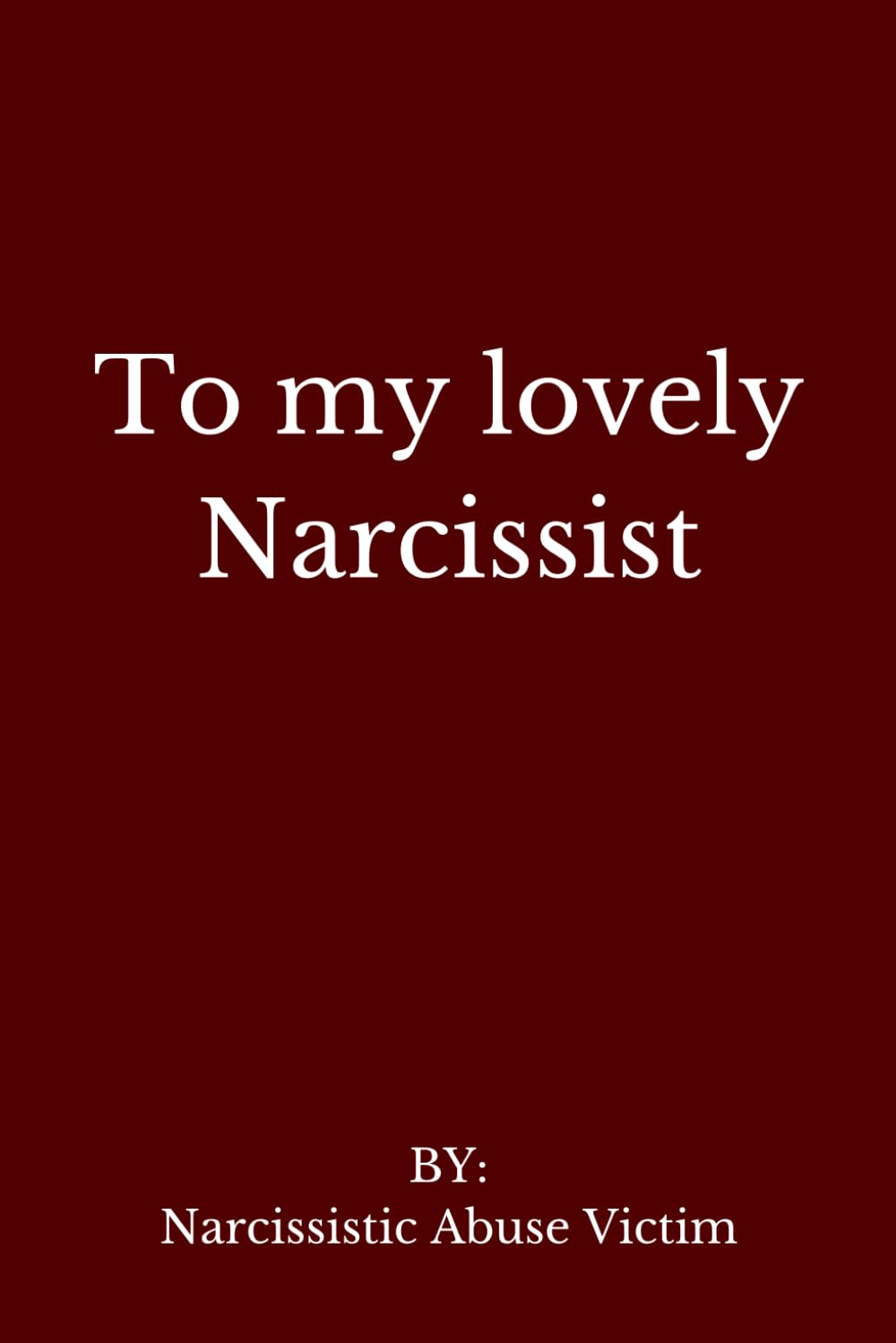 To my Lovely Narcissist: The Diary of Narcissistic Abuse Victim / Thoughts from painful recovery