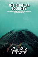 The Bipolar Journey: Practical Strategies for Daily Life, Self-Care, Overcoming Stigma and Living BOLDLY B0DBDK55ND Book Cover