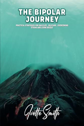 The Bipolar Journey: Practical Strategies for Daily Life, Self-Care, Overcoming