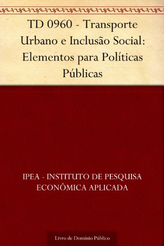 TD 0960 - Transporte Urbano e Inclusão Social: Elementos para Políticas Públicas