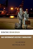 Debating Brain Drain: May Governments Restrict Emigration? (Debating Ethics)