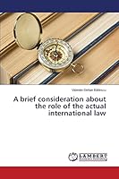 A brief consideration about the role of the actual international law 3659761818 Book Cover