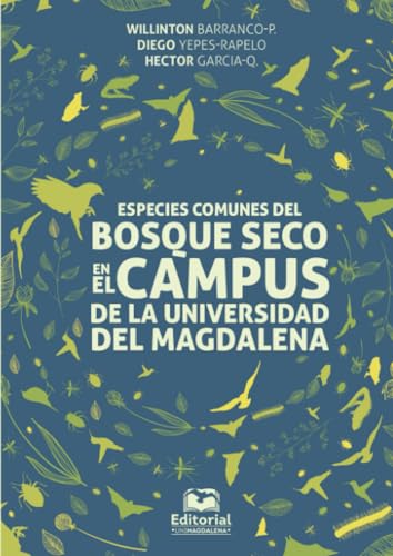 Especies comunes del bosque seco en el cámpus de la Universidad del Magdalena (Spanish Edition)
