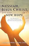 Messiah, Jesus Christ, Gives Us the New Hope: Evil Bruises us, but Christ gives us the Restoration and Victory