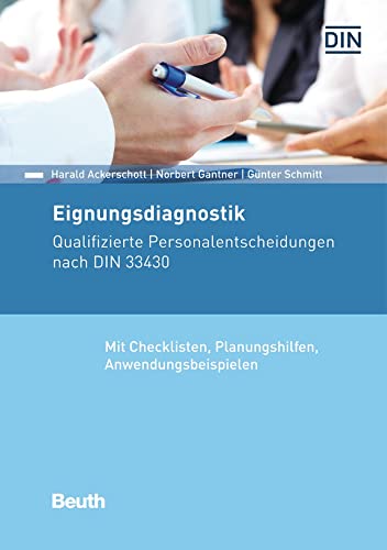 Eignungsdiagnostik: Qualifizierte Personalentscheidungen nach DIN 33430 Mit Checklisten, Planungshilfen, Anwendungsbeispielen (DIN Media Kommentar)