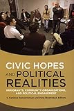 Civic Hopes and Political Realities: Immigrants, Community Organizations, and Political Engagement