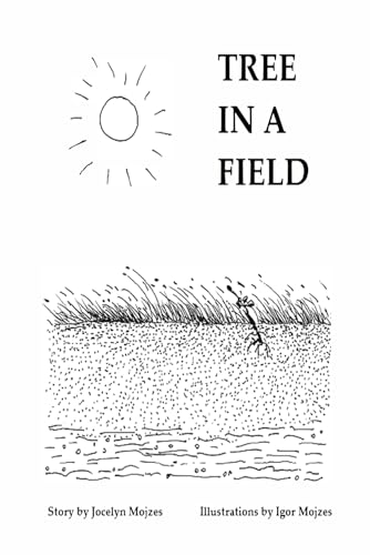 Tree in a Field: A Wordless Picture Story of Resilience for All Ages