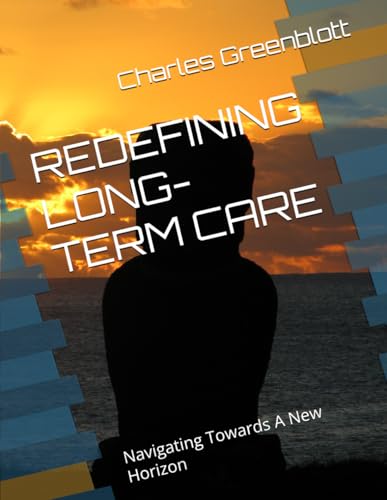 REDEFINING LONG-TERM CARE: Navigating Towards A New Horizon