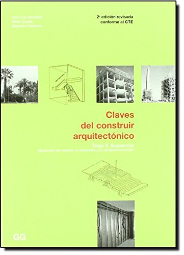 Claves del construir arquitectónico. Tomo II: Elementos del exterior, la estructura y la compartime Claves del construir arquitectónico. Tomo II: Elementos del exterior, la estructura y la compartime