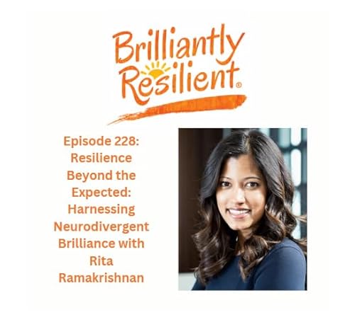 Episode 228: Resilience Beyond the Expected: Harnessing Neurodivergent Brilliance with Rita Ramakrishnan Podcast Por arte de portada