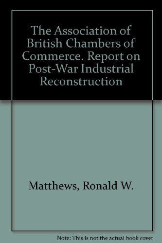 The Association of British Chambers of Commerce. Report on Post-War Industrial Reconstruction