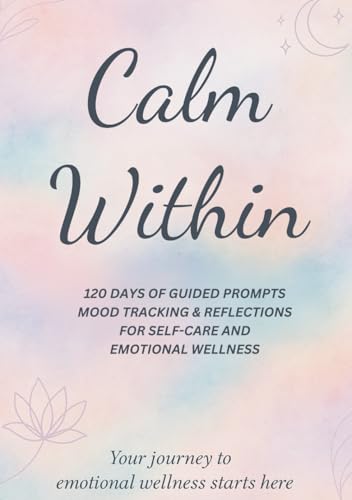 Calm Within: A Mental Health, Mood Tracker, and Self-Care Journal: 120 Days of Daily Guided Prompts, Weekly Reflections & Mood Tracking for Emotional Wellness and Self-Care image 2