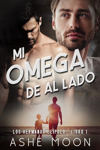 Mi Omega de al lado: Un Romance Omegaverse Contemporáneo (Los Hermanos Leipold nº 1)
