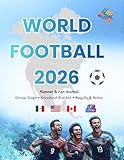 World Football 2026: Planner & Fan Journal (Fan Edition): Group Stage • Knockout Bracket • Match Results • Notes & Predictions