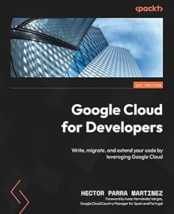 Google Cloud for Developers: Write, migrate, and extend your code by ...