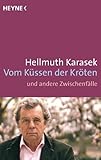 Vom Küssen der Kröten: und andere Zwischenfälle - Hellmuth Karasek 