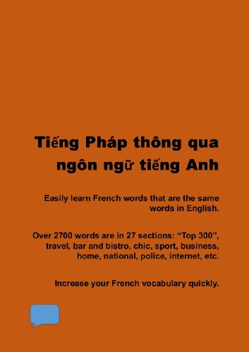 Tiếng Pháp = tiếng Anh: Confident in English? Quickly learn many of the nearly 3000 French words that are the same words in English. (From Vietnamese Book 2)