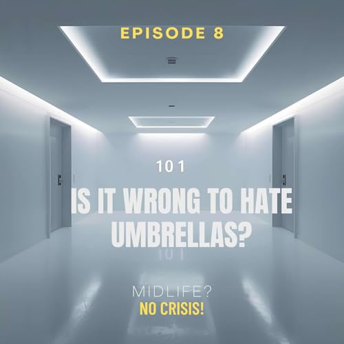 Ep 8: Is it wrong to hate umbrellas?