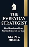 The Everyday Strategist: How Classic Laws of Power Can Elevate Your Life and Career (English Edition)